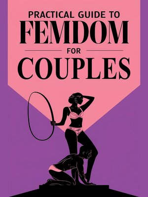 cover image of Practical Guide to Femdom for Couples  Exploration and Connection from Female Domination